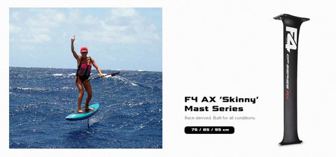 Introducing the all-new F4 AX ’Skinny’ Mast Series – 75 / 85 / 95 cm Race-derived. Built for all conditions.